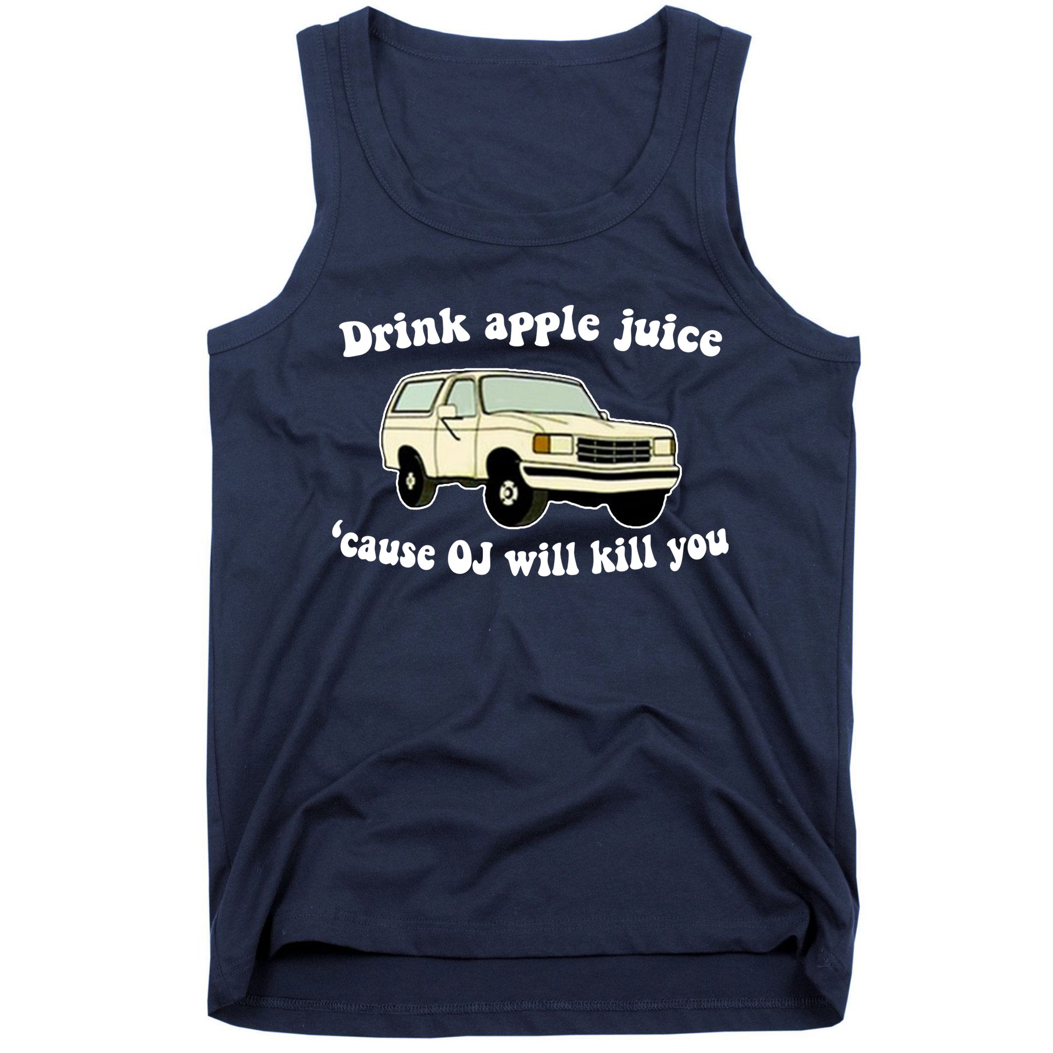 Drink Apple Juice Cause OJ Will Kill You Funny Tank Top