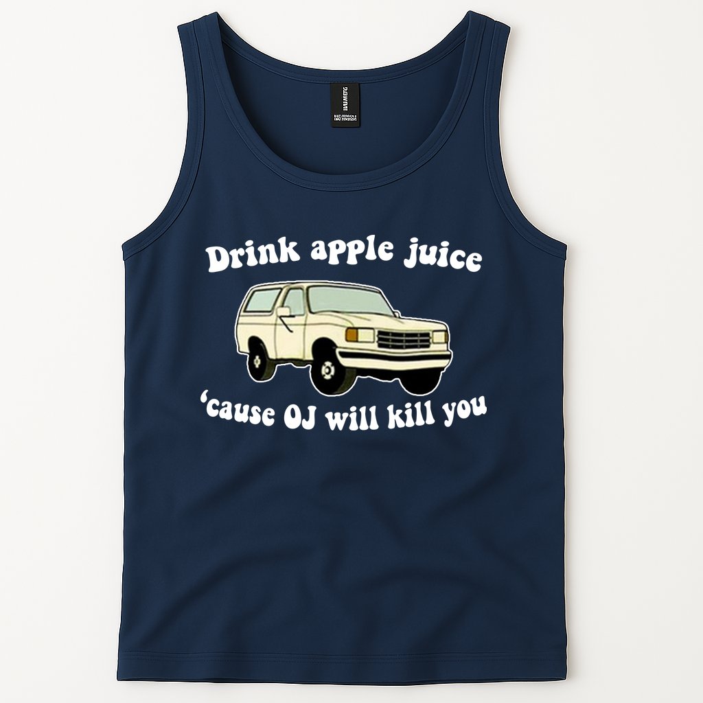 Drink Apple Juice Cause OJ Will Kill You Funny Tank Top
