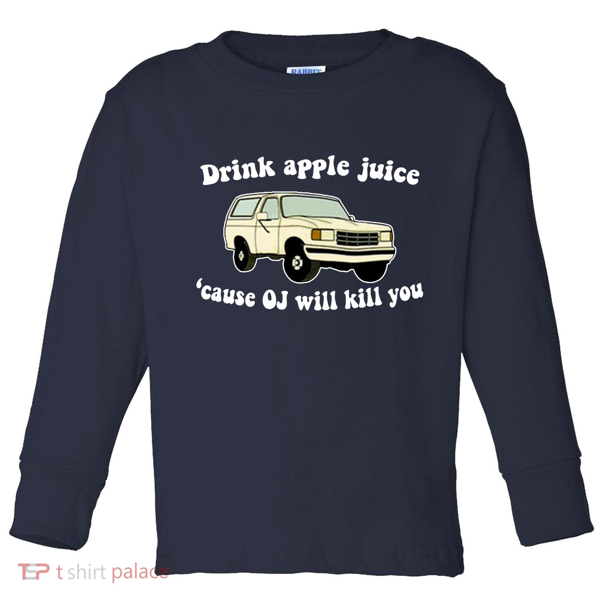 Drink Apple Juice Cause OJ Will Kill You Funny Toddler Long Sleeve Shirt