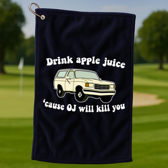 Drink Apple Juice Cause OJ Will Kill You Funny Golf Towel