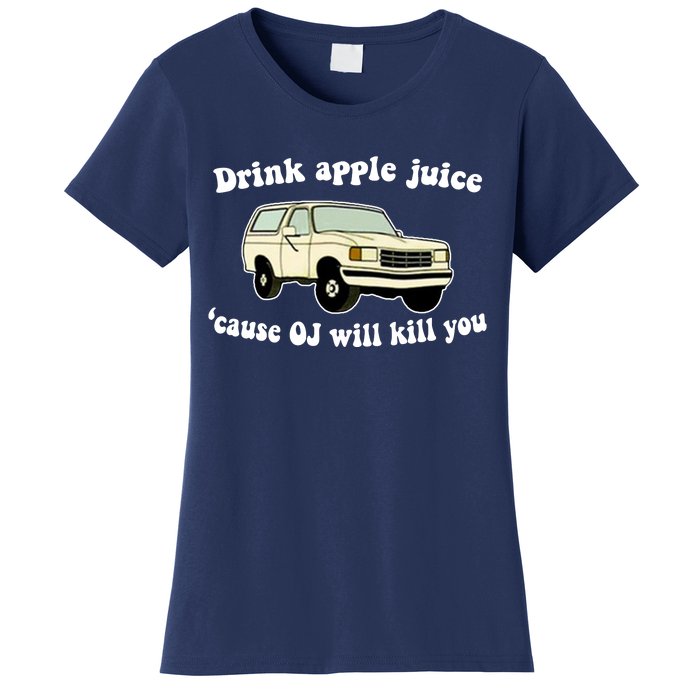 Drink Apple Juice Cause OJ Will Kill You Funny Women's T-Shirt