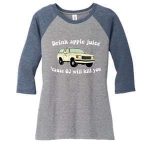 Drink Apple Juice Cause OJ Will Kill You Funny Women's Tri-Blend 3/4-Sleeve Raglan Shirt