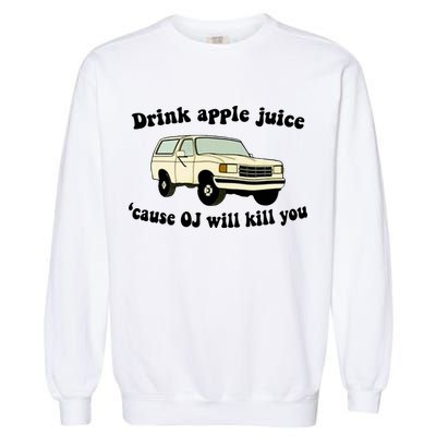 Drink Apple Juice Cause OJ Will Kill You Funny Garment-Dyed Sweatshirt