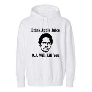 Drink Apple Juice Oj Simpson Will Kill You Garment-Dyed Fleece Hoodie