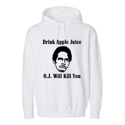 Drink Apple Juice Oj Simpson Will Kill You Garment-Dyed Fleece Hoodie
