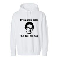 Drink Apple Juice Oj Simpson Will Kill You Garment-Dyed Fleece Hoodie