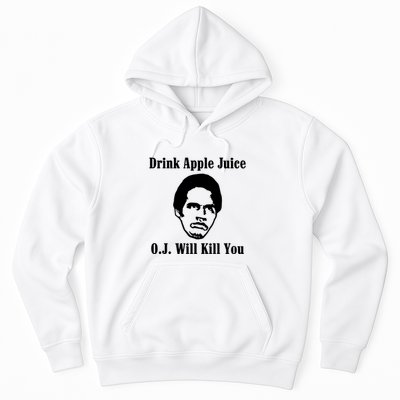 Drink Apple Juice Oj Simpson Will Kill You Hoodie