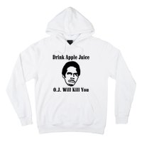 Drink Apple Juice Oj Simpson Will Kill You Hoodie