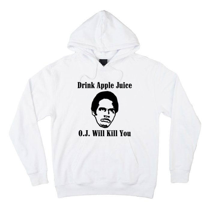 Drink Apple Juice Oj Simpson Will Kill You Hoodie