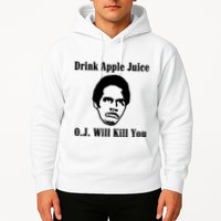 Drink Apple Juice Oj Simpson Will Kill You Hoodie