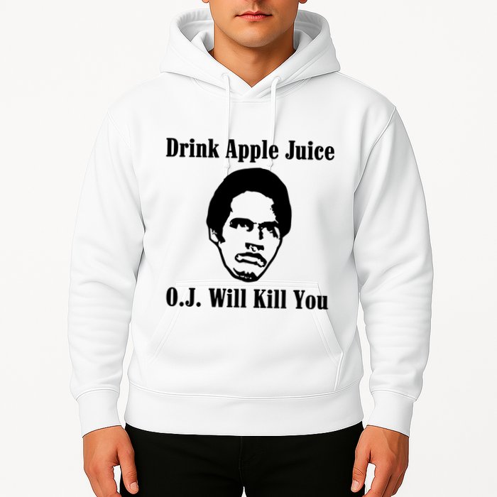Drink Apple Juice Oj Simpson Will Kill You Hoodie