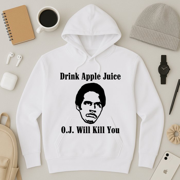 Drink Apple Juice Oj Simpson Will Kill You Hoodie