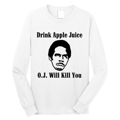 Drink Apple Juice Oj Simpson Will Kill You Long Sleeve Shirt