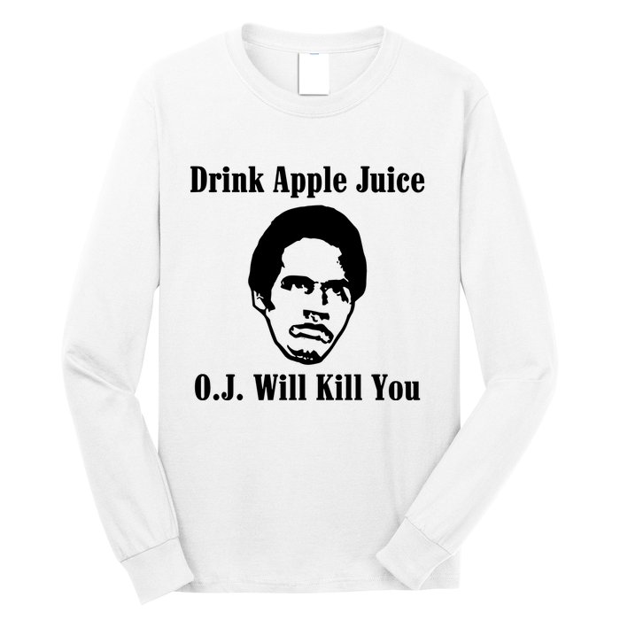 Drink Apple Juice Oj Simpson Will Kill You Long Sleeve Shirt