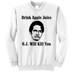 Drink Apple Juice Oj Simpson Will Kill You Sweatshirt