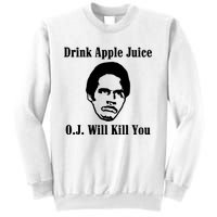 Drink Apple Juice Oj Simpson Will Kill You Sweatshirt