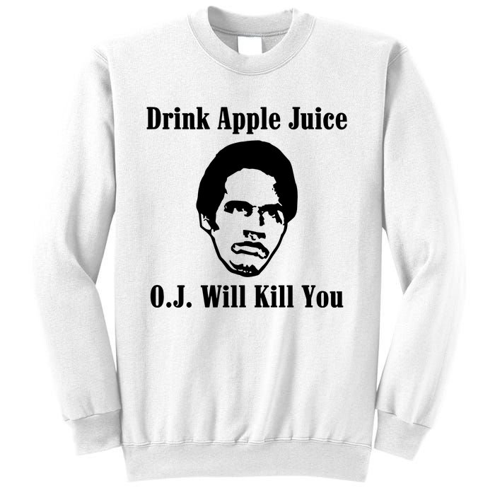 Drink Apple Juice Oj Simpson Will Kill You Sweatshirt