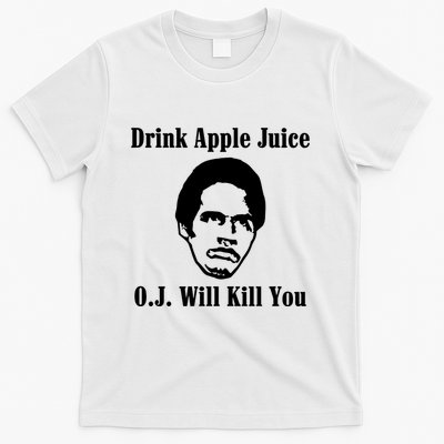 Drink Apple Juice Oj Simpson Will Kill You T-Shirt