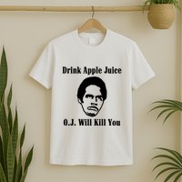 Drink Apple Juice Oj Simpson Will Kill You T-Shirt