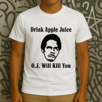 Drink Apple Juice Oj Simpson Will Kill You T-Shirt