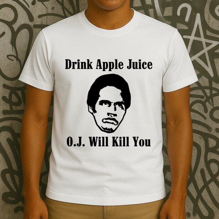 Drink Apple Juice Oj Simpson Will Kill You T-Shirt