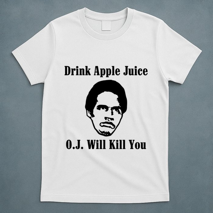 Drink Apple Juice Oj Simpson Will Kill You T-Shirt