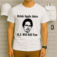 Drink Apple Juice Oj Simpson Will Kill You T-Shirt