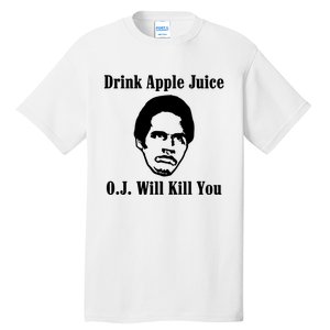 Drink Apple Juice Oj Simpson Will Kill You Tall T-Shirt