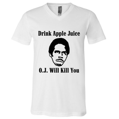 Drink Apple Juice Oj Simpson Will Kill You V-Neck T-Shirt