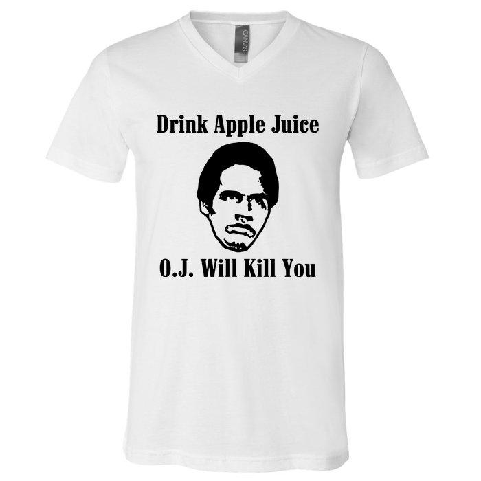 Drink Apple Juice Oj Simpson Will Kill You V-Neck T-Shirt