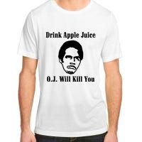 Drink Apple Juice Oj Simpson Will Kill You Adult ChromaSoft Performance T-Shirt