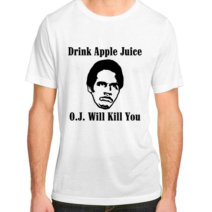 Drink Apple Juice Oj Simpson Will Kill You Adult ChromaSoft Performance T-Shirt