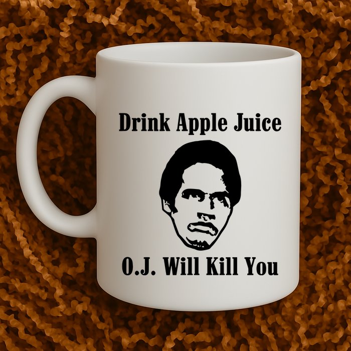 Drink Apple Juice Oj Simpson Will Kill You Mug