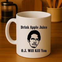 Drink Apple Juice Oj Simpson Will Kill You Mug
