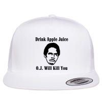 Drink Apple Juice Oj Simpson Will Kill You Flatbill Hat