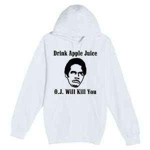 Drink Apple Juice Oj Simpson Will Kill You Premium Pullover Hoodie