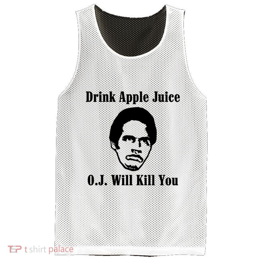 Drink Apple Juice Oj Simpson Will Kill You Mesh Reversible Basketball Jersey Tank