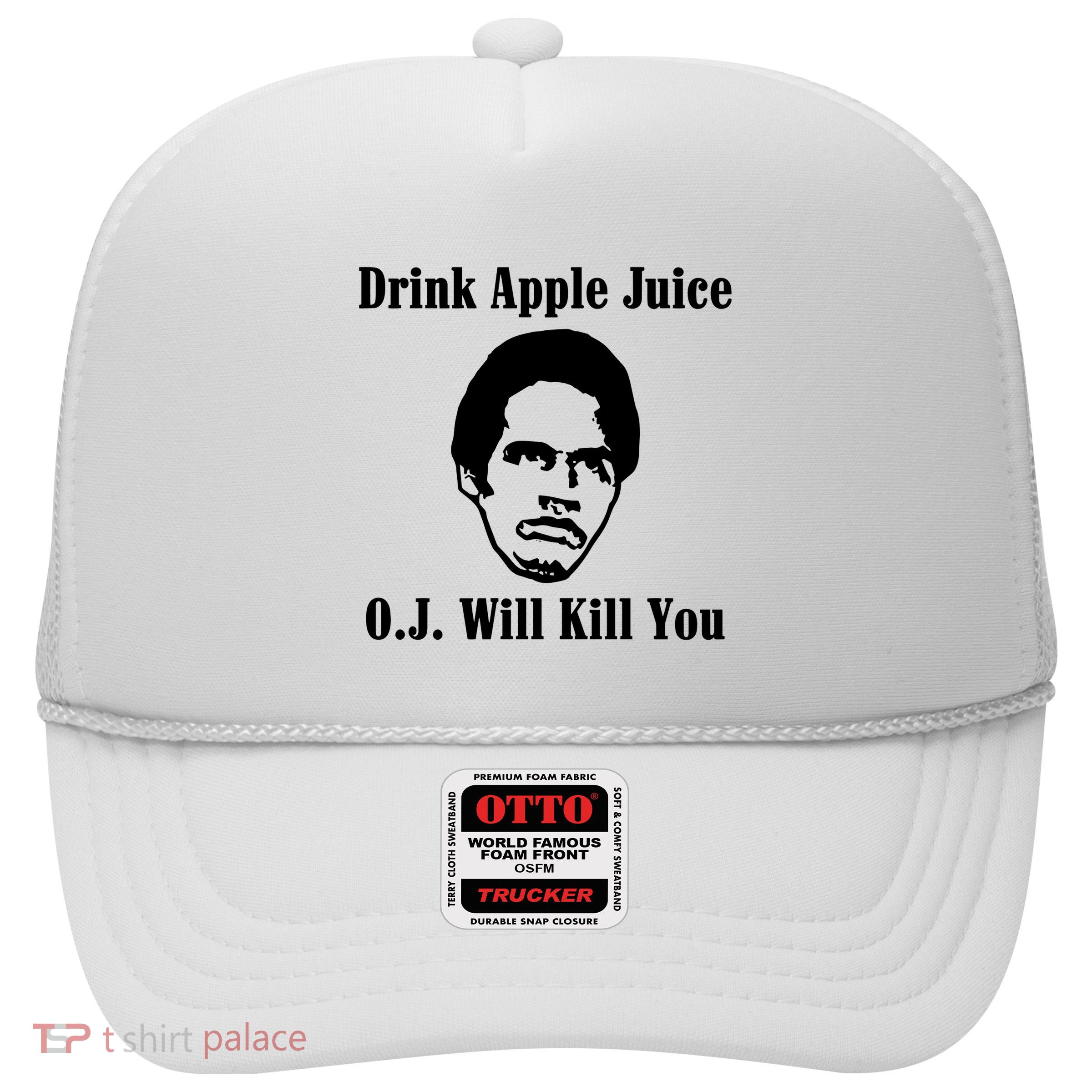 Drink Apple Juice Oj Simpson Will Kill You Trucker Hat