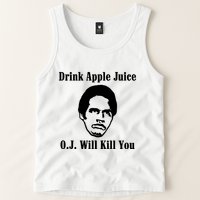Drink Apple Juice Oj Simpson Will Kill You Tank Top