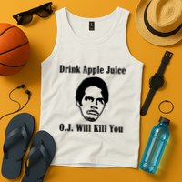 Drink Apple Juice Oj Simpson Will Kill You Tank Top