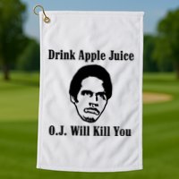 Drink Apple Juice Oj Simpson Will Kill You Golf Towel