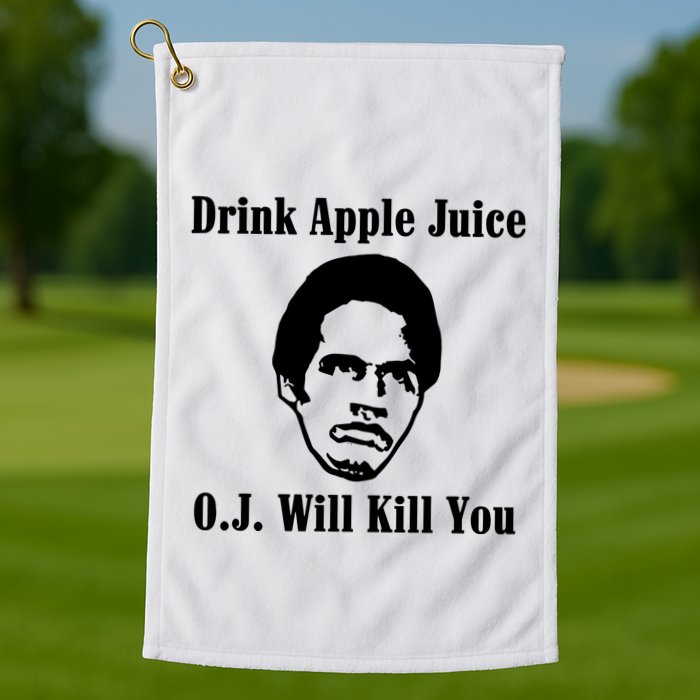 Drink Apple Juice Oj Simpson Will Kill You Golf Towel