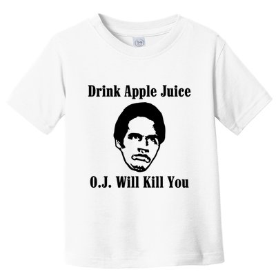 Drink Apple Juice Oj Simpson Will Kill You Toddler T-Shirt