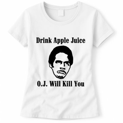 Drink Apple Juice Oj Simpson Will Kill You Womens T-Shirt