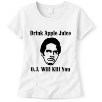 Drink Apple Juice Oj Simpson Will Kill You Womens T-Shirt
