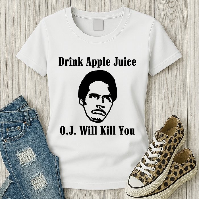 Drink Apple Juice Oj Simpson Will Kill You Womens T-Shirt