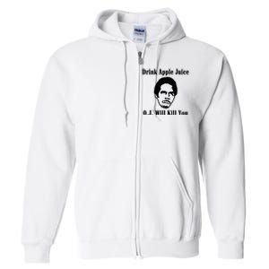 Drink Apple Juice Oj Simpson Will Kill You Full Zip Hoodie