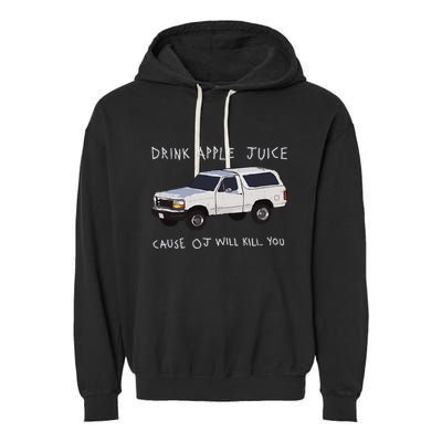Drink Apple Juice Cause Oj Will Kill You Garment-Dyed Fleece Hoodie