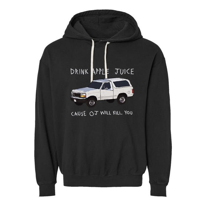 Drink Apple Juice Cause Oj Will Kill You Garment-Dyed Fleece Hoodie