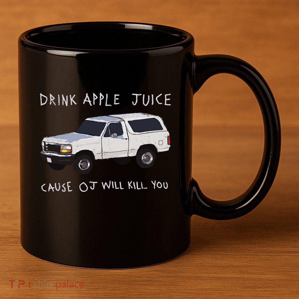 Drink Apple Juice Cause Oj Will Kill You 11oz C Handle Ceramic Mug
